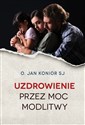 Uzdrowienie przez moc modlitwy - Jan Konior