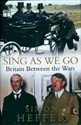 Sing As We Go Britain Between the Wars