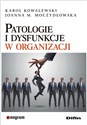 Patologie i dysfunkcje w organizacji - Karol Kowalewski, Joanna M. Moczydłowska