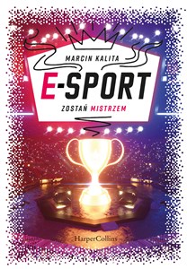 E-sport. Zostań mistrzem 