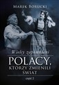 Wielcy zapomniani Polacy, którzy zmienili świat Część 2