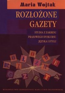 Rozłożone gazety Studia z zakresu prasowego dyskursu języka i stylu