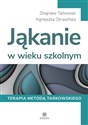 Jąkanie w wieku szkolnym Terapia metodą Tarkowskiego - Zbigniew Tarkowski, Agnieszka Okrasińska