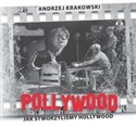 Pollywood Jak stworzyliśmy Hollywood - Andrzej Krakowski