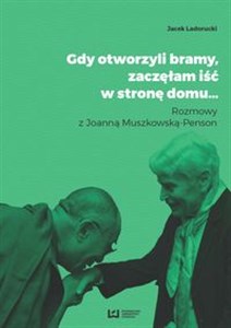 Gdy otworzyli bramy zaczęłam iść w stronę domu... Rozmowy z Joanną Muszkowską-Penson