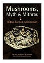Mushrooms, Myth & Mithras - Carl A.P. Ruck, Mark Alwin Hoffman