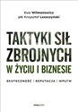 Taktyki sił zbrojnych w życiu i biznesie. Skuteczność - reputacja - wpływ - Ewa Wilmanowicz, Krzysztof Leszczyński