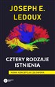 Cztery rodzaje istnienia Nowa koncepcja człowieka  - Joseph LeDoux