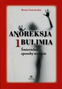 Anoreksja i bulimia Śmiertelne sposoby na życie