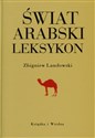 Świat arabski Leksykon Historia gospodarka kultura - Zbigniew Landowski