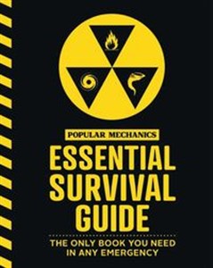 Popular Mechanics Essential Survival Guide The Only Book You Need in Any Emergency