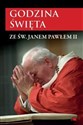 Godzina Święta ze św. Janem Pawłem II  - Opracowanie Zbiorowe