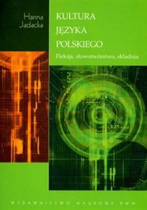 Kultura języka polskiego Fleksja, słowotwórstwo, składnia