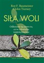 Siła woli Odkryjmy na nowo to, co w człowieku najpotężniejsze - Roy F. Baumeister, John Tierney