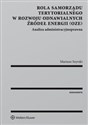 Rola samorządu terytorialnego w rozwoju odnawialnych źródeł energii Analiza administracyjnoprawna