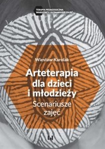 Arteterapia dla dzieci i młodzieży Scenariusze zajęć