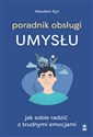 Poradnik obsługi umysłu Jak poradzić sobie z trudnymi emocjami - Nikodem Ryś