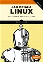 Jak działa Linux Podręcznik administratora - Brian Ward