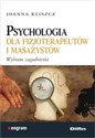 Psychologia dla fizjoterapeutów i masażystów Wybrane zagadnienia - Joanna Kliszcz