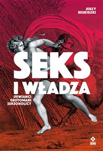 Seks i władza Dewiańci, erotomani, seksoholicy - Księgarnia Niemcy (DE)