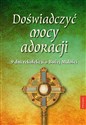 Doświadczyć mocy adoracji. 9 dni rekolekcji o Bożej Miłości - Florian Racine