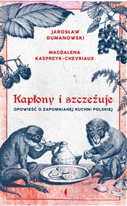 Kapłony i szczeżuje Opowieść o zapomnianej kuchni polskiej