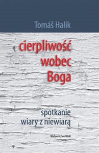 Cierpliwość wobec Boga Spotkanie wiary z niewiarą - Księgarnia UK