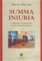 Summa iniuria O błędzie formalizmu w stosowaniu prawa - Marcin Matczak