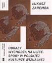 Obrazy wychodzą na ulice. - Łukasz Zaremba