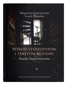 Wśród stereotypów i tekstów kultury Studia lingwistyczne