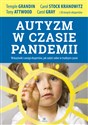 Autyzm w czasie pandemii Wskazówki i uwagi ekspertów, jak radzić sobie w trudnym czasie - Temple Grandin, Tony Attwood, Carol Stock Kranowitz