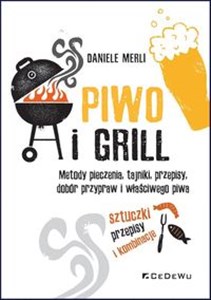 Piwo i grill Metody pieczenia, tajniki, przepisy, dobór przypraw i właściwego piwa