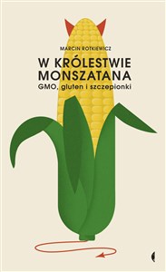 W królestwie Monszatana GMO, gluten i szczepionki