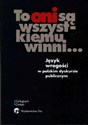 To oni są wszystkiemu winni Język wrogości w polskim dyskursie publicznym