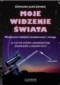 Moje widzenie świata Możliwości ludzkiej świadomości i mózgu - Edmund Jurczenko