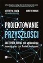 Projektowanie przyszłości Jak Toyota, Ford i inni wprowadzają innowacje przez Lean Product Development