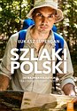 Szlaki Polski. 30 najpiękniejszych tras długodystansowych