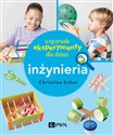 Wspaniałe eksperymenty dla dzieci Inżynieria - Christina Schul