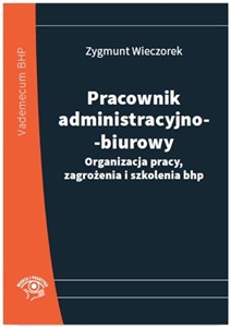 Pracownik administracyjno-biurowy Organizacja pracy, zagrożenia i szkolenia bhp