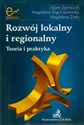 Rozwój lokalny i regionalny Teoria i praktyka - Adam Szewczuk, Magdalena Kogut-Jaworska, Magdalena Zioło