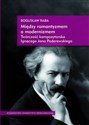Między romantyzmem a modernizmem Twórczość kompozytorska Ignacego Jana Paderewskiego - Bogusław Raba