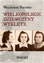 Wielkopolskie Dziewczyny Wyklęte - Waldemar Handke