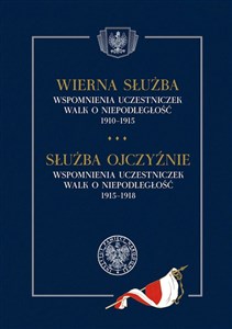 Wierna służba. Wspomnienia uczestniczek walk o niepodległość 1910-1915