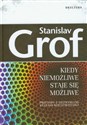 Kiedy niemożliwe staje się możliwe Przygody z niezwykłymi stanami rzeczywistości - Stanislav Grof