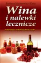 Wina i nalewki lecznicze wzmacniają i uzdrawiają duszę i ciało... - Barbara Jakimowicz-Klein