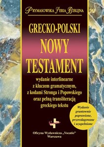 Grecko-Polski Nowy Testament wydanie interlinearne z kluczem gramatycznym, z kodami Stronga i Popowskiego oraz pełną transliteracją greckiego tekstu