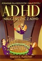 ADHD naucz się żyć z ADHD Poradnik dla rodziców i nauczycieli - Martin L. Kutscher