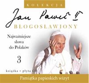 Jan Paweł II Błogosławiony 3 Najważniejsze słowa do Polaków 