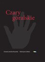 Czary góralskie Słownik magii Podtatrza i okolic - Urszula Janicka-Krzywda, Katarzyna Ceklarz