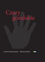 Czary góralskie Słownik magii Podtatrza i okolic